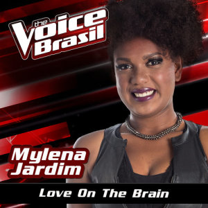 ดาวน์โหลดและฟังเพลง Love On The Brain (The Voice Brasil 2016) พร้อมเนื้อเพลงจาก Mylena Jardim