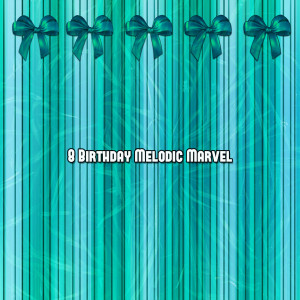 Happy Birthday的专辑8 Birthday Melodic Marvel