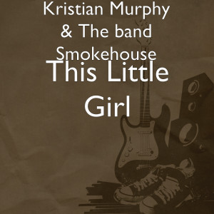 ดาวน์โหลดและฟังเพลง This Little Girl พร้อมเนื้อเพลงจาก Kristian Murphy