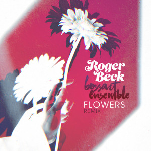 收聽Roger Beck的Flowers (Dance Remix)歌詞歌曲