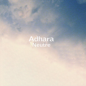 Listen to Neutre song with lyrics from Adhara