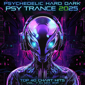 Goa Doc的專輯Psychedelic Hard Dark Psy Trance 2025 Top 40 Chart Hits, Vol. 7 DJ Mix 3Hr