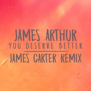收聽James Arthur的You Deserve Better (James Carter Remix)歌詞歌曲