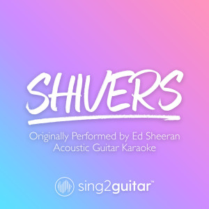 Listen to Shivers (Originally Performed by Ed Sheeran) (Acoustic Guitar Karaoke) song with lyrics from Sing2Guitar