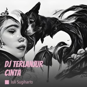 JULI SUGIHARTO的專輯Dj Terlanjur Cinta