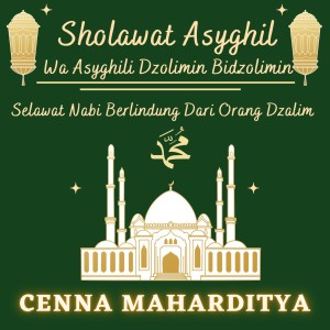 Album Sholawat Asyghil Wa Asyghili Dzolimin Bidzolimin - Selawat Nabi Berlindung Dari Orang Zalim oleh Cenna Maharditya