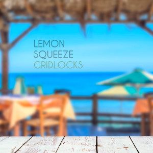 收聽Gridlocks的Lemon Squeeze歌詞歌曲