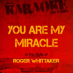 收聽Ameritz - Karaoke的You Are My Miracle (In the Style of Roger Whittaker) [Karaoke Version]歌詞歌曲