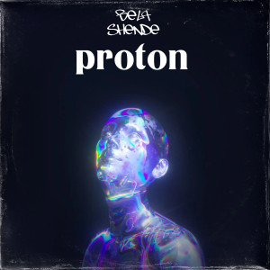 Dengarkan lagu Proton nyanyian Bela Shende dengan lirik
