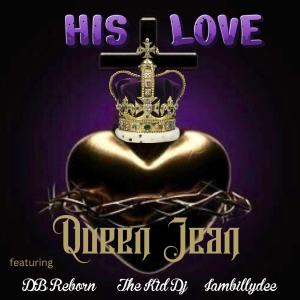 收聽Queen Jean的His Love (feat. DB Reborn, The Kid Dj & Iambillydee)歌詞歌曲