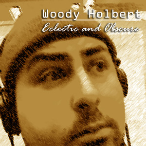Album Eclectic and Obscure oleh Woody Holbert