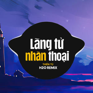 H2O Music的專輯Lãng Tử Nhàn Thoại (Lofi & Remix)
