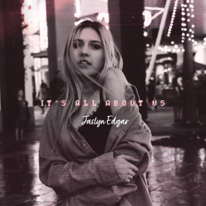 Dengarkan It's All About Us (其他) lagu dari Jaslyn Edgar dengan lirik