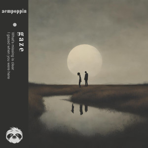 ดาวน์โหลดและฟังเพลง gaze พร้อมเนื้อเพลงจาก Aempoppin