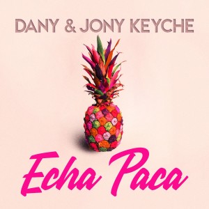 收聽Jony Keyche的Echa Paca (Chelero Remix Extended)歌詞歌曲