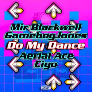 Mir Blackwell的專輯Do My Dance (feat. Aerial Ace, GameboyJones & Ciyo) (Explicit)