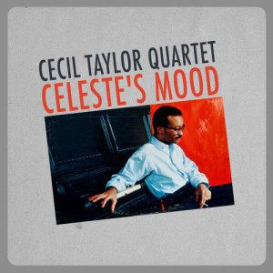 Cecil Taylor Quartet的專輯Celeste's Mood