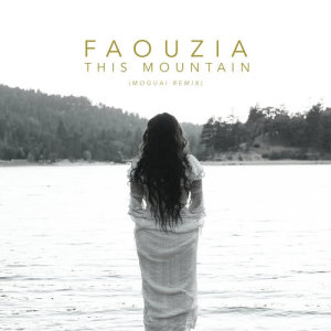 收聽Faouzia的This Mountain (Moguai Remix)歌詞歌曲