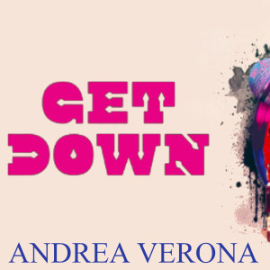 收听Andrea Verona的Get Down歌词歌曲
