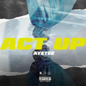 ดาวน์โหลดและฟังเพลง ACT UP (Explicit) พร้อมเนื้อเพลงจาก AyeTee