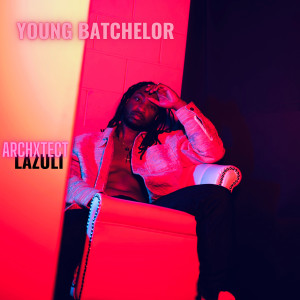ดาวน์โหลดและฟังเพลง Young Batchelor (Explicit) พร้อมเนื้อเพลงจาก Archxtect