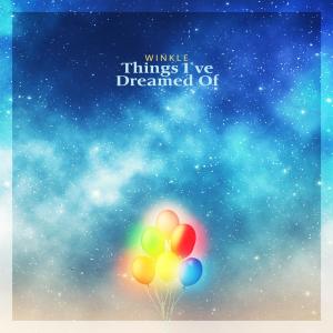 收聽Winkle的Things I've dreamed of歌詞歌曲