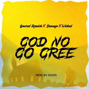 Wicked (Of Ghetto Mafia)的专辑God No Go Gree (feat. Dunayo & Wicked) (Explicit)