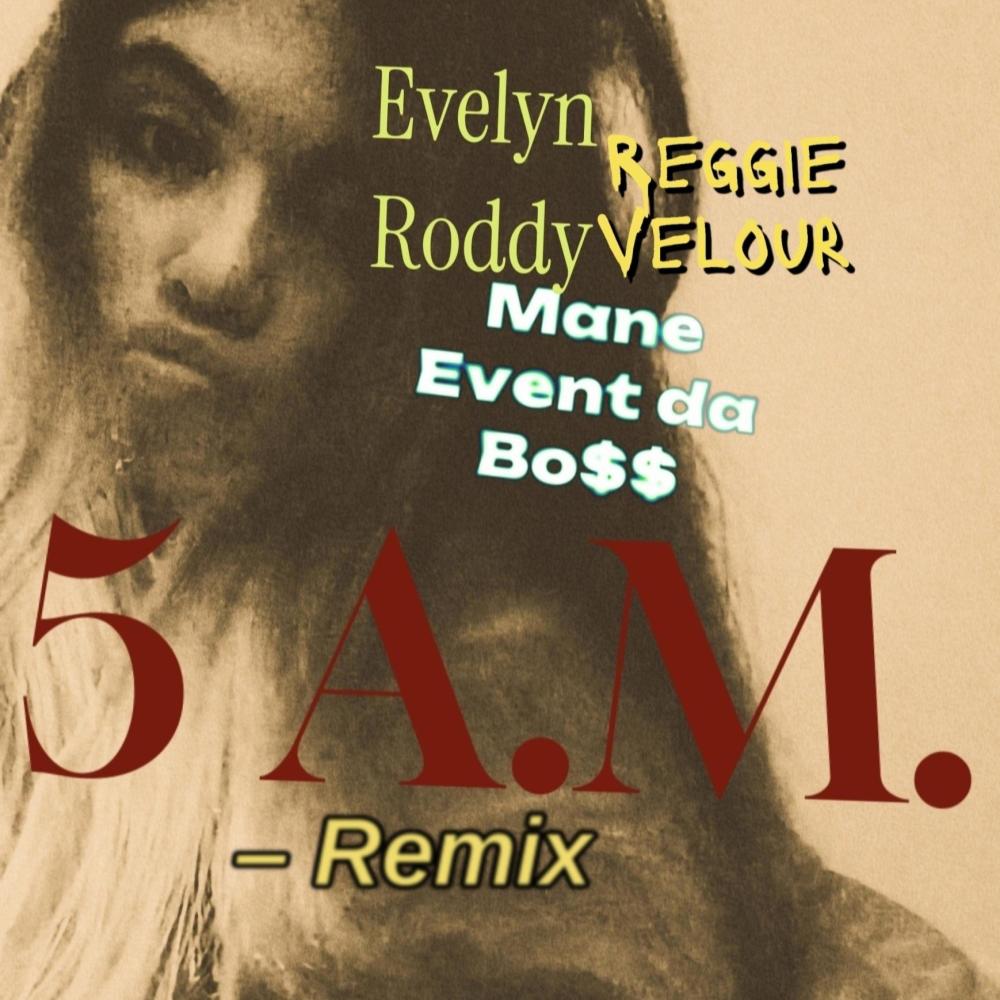 At 5.A.M.Remix (feat. Reggie Velour & Evelyn Roddy) (Explicit)
