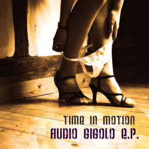 Time In Motion的专辑Audio Gigolo E.P.