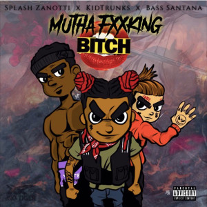 Mutha Fxxking Bitch (feat. Kid Trunks & Bass Santana) (Explicit)
