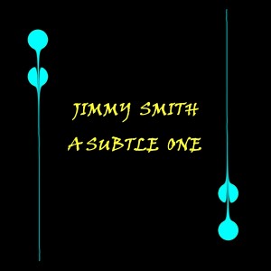 Jimmy Smith的專輯A Subtle One