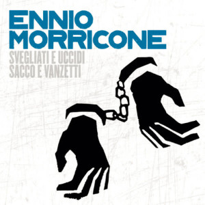 Ennio Morricone的專輯Svegliati E Uccidi/ Sacco E Vanzetti