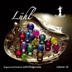 Enguerrand-Friedrich Lühl-Dolgorukiy的專輯E-F. Lühl-Dolgorukiy: L'œuvre pour piano - Vol. 16