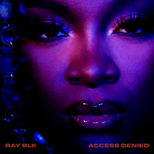 อัลบัม Access Denied ศิลปิน Ray BLK