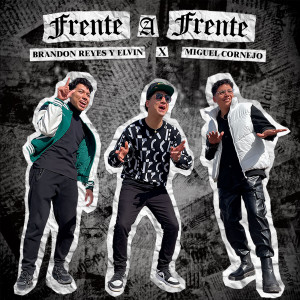 收聽Brandon Reyes y Elvin的Frente A Frente (Explicit)歌詞歌曲