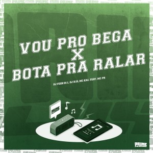 Album Vou pro Bega X Bota pra Ralar (Explicit) oleh DJ Feeh 011