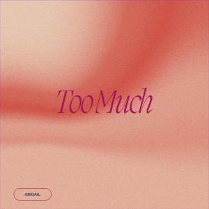 Too Much (Explicit) dari Abigail