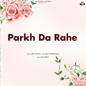 Labh Janjua的专辑Parkh Da Rahe