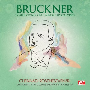 Bruckner: Symphony No. 8 in C Minor "Apocalypsis" (Digitally Remastered)