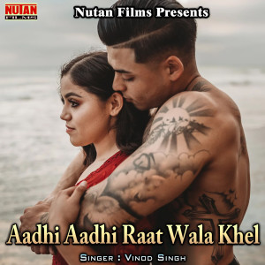 Listen to Aadhi Aadhi Raat Wala Khel song with lyrics from Vinod Singh