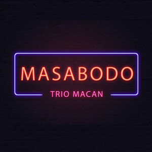 收听Trio Macan的Masa Bodo (Bodo Amat)歌词歌曲