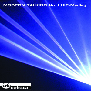 收听ETCETERA的Modern Talking No.1 Hit Medley歌词歌曲