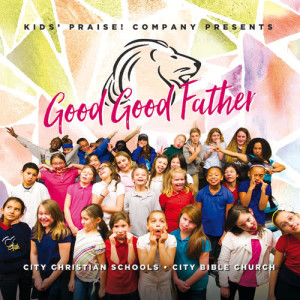 ดาวน์โหลดและฟังเพลง Good Good Father พร้อมเนื้อเพลงจาก Kids Praise! Company