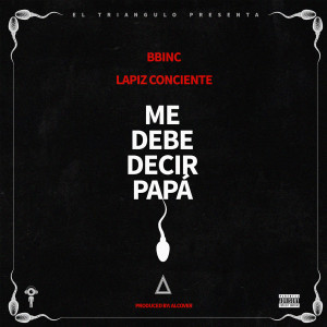 Album Me Debe Decir Papa (Explicit) oleh Lapiz Conciente