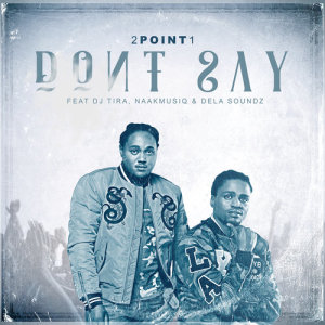 ดาวน์โหลดและฟังเพลง Don't Say (Radio Edit) พร้อมเนื้อเพลงจาก 2Point1