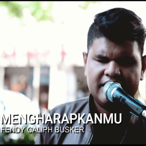 Listen to Mengharapkanmu song with lyrics from Fendy Caliph Busker