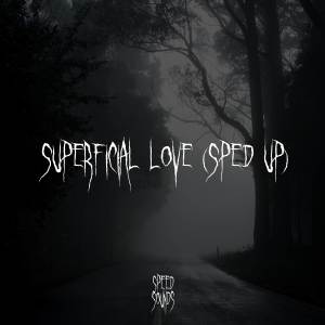 收聽Speed Sounds的Superficial Love (Sped Up)歌詞歌曲