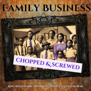 อัลบัม Family Business (feat. Queen Nubian, SillyCe & Highness) [Chopped and Screwed] [Explicit] ศิลปิน Highness