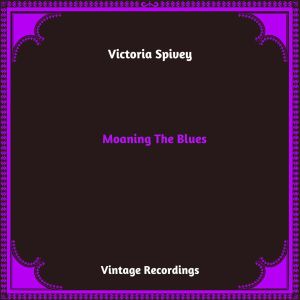 Victoria Spivey的專輯Moaning The Blues (Hq Remastered 2024) [Explicit]