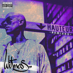 Witness的专辑Hauteur (Remixes) (Explicit)